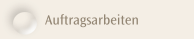 Auftragsarbeiten